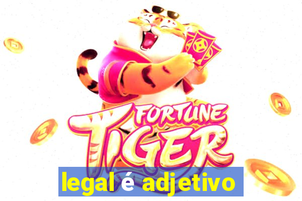 legal é adjetivo