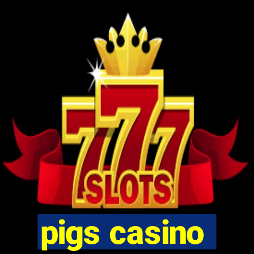 pigs casino