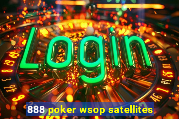 888 poker wsop satellites