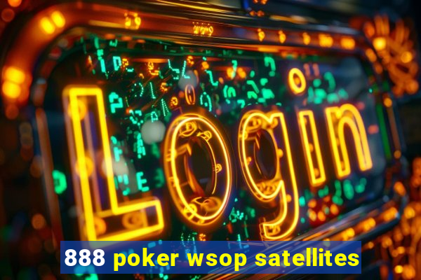 888 poker wsop satellites