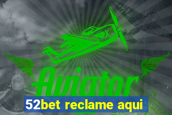 52bet reclame aqui