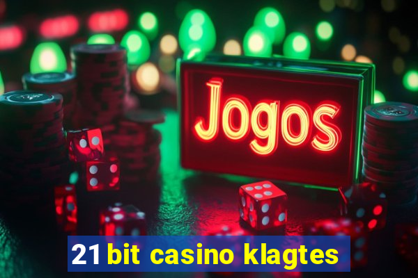 21 bit casino klagtes