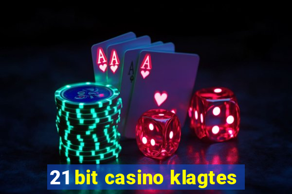 21 bit casino klagtes