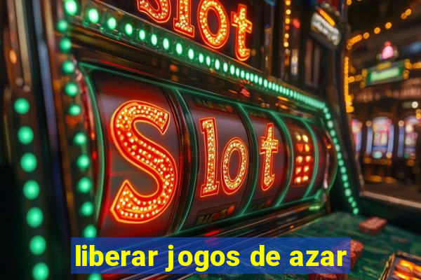 liberar jogos de azar