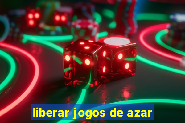 liberar jogos de azar