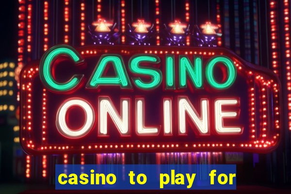 casino to play for real money