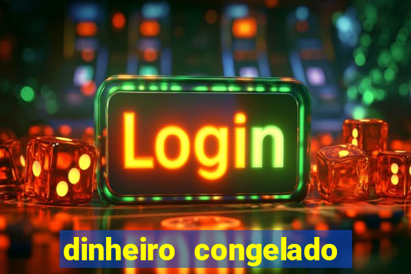 dinheiro congelado na plataforma de jogos