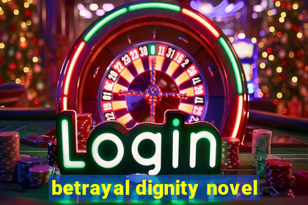 betrayal dignity novel