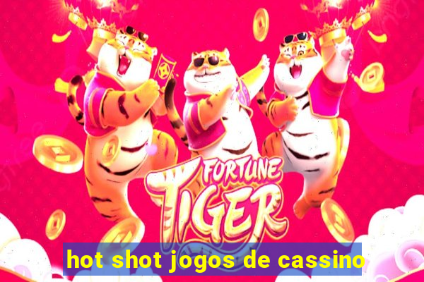 hot shot jogos de cassino