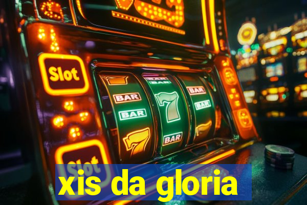 xis da gloria