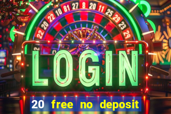 20 free no deposit casino uk