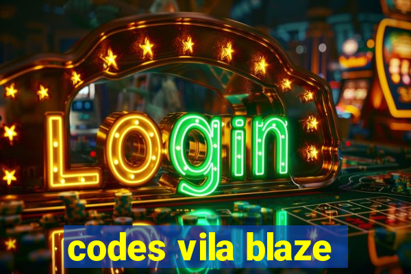 codes vila blaze