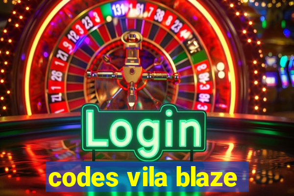 codes vila blaze