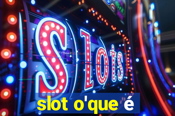 slot o'que é