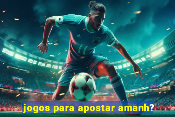 jogos para apostar amanh?