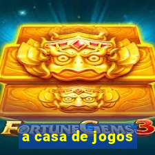 a casa de jogos