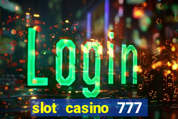 slot casino 777 paga mesmo