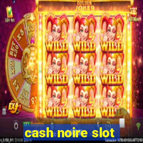 cash noire slot