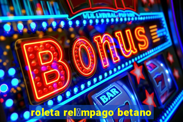 roleta rel芒mpago betano