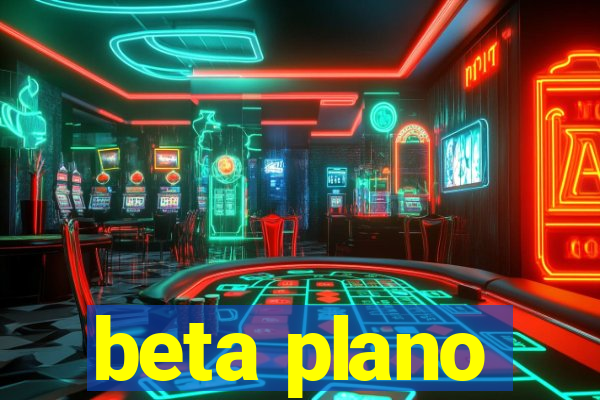 beta plano