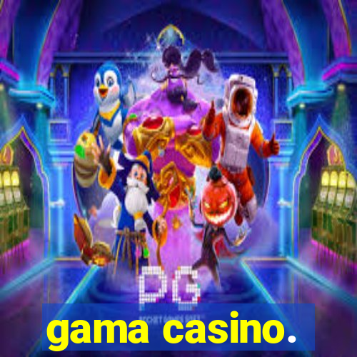 gama casino.