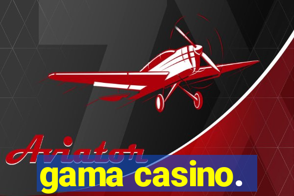 gama casino.