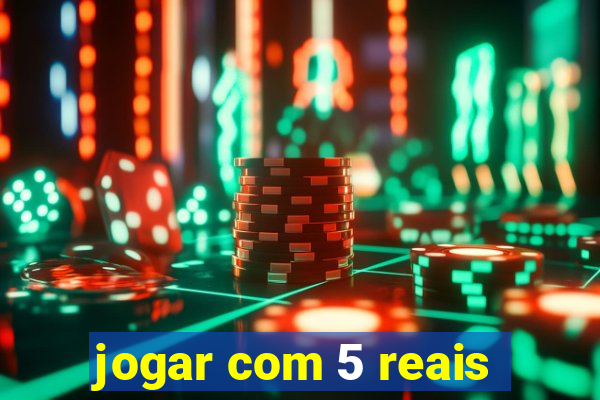 jogar com 5 reais