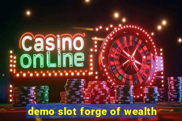 demo slot forge of wealth