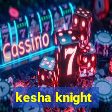 kesha knight