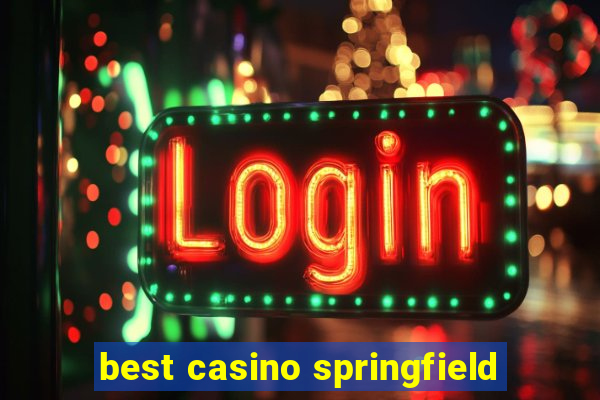 best casino springfield