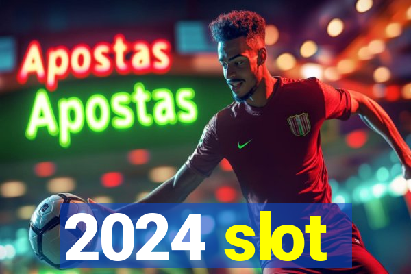 2024 slot