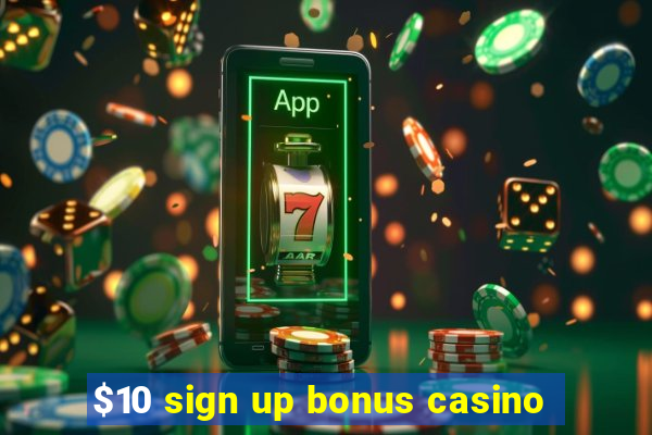 $10 sign up bonus casino