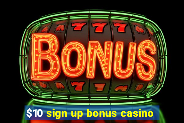 $10 sign up bonus casino