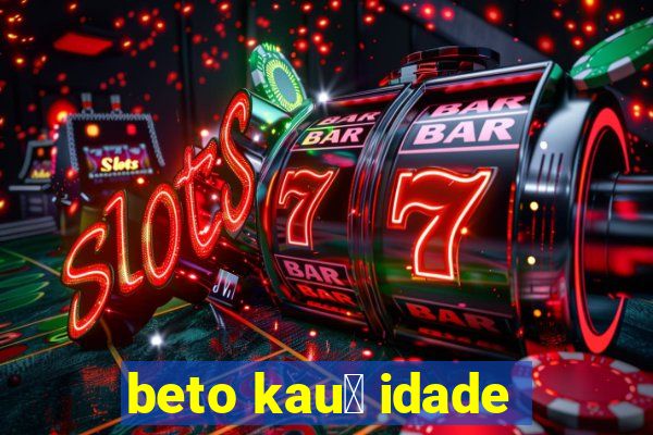 beto kau锚 idade