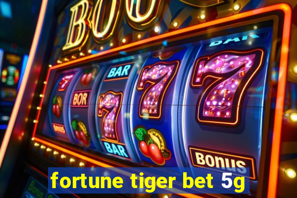 fortune tiger bet 5g