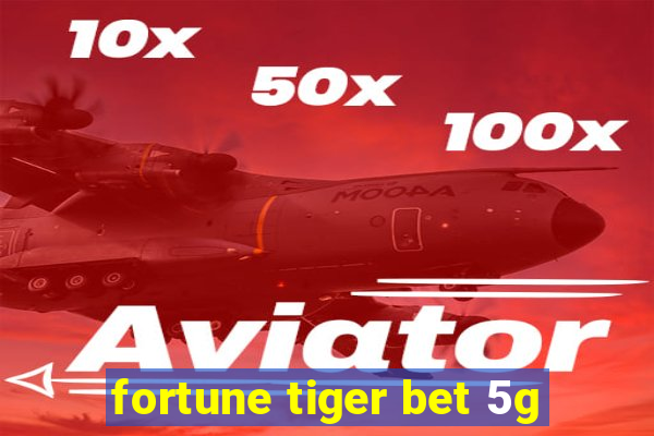 fortune tiger bet 5g