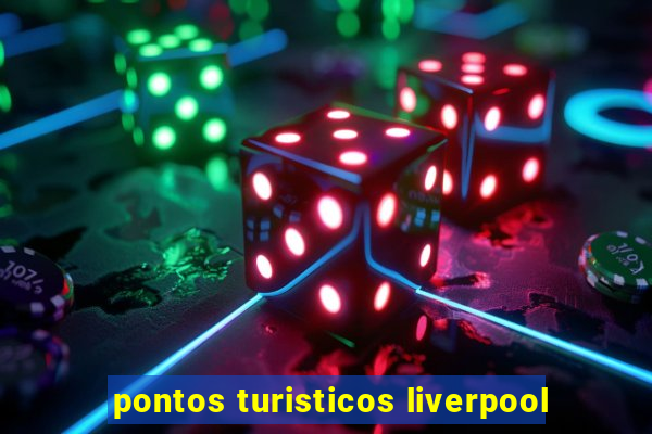 pontos turisticos liverpool