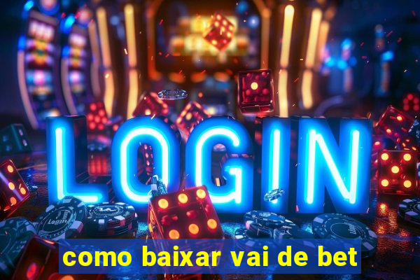 como baixar vai de bet