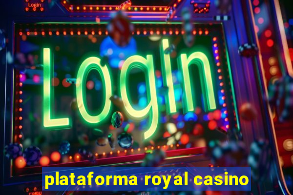 plataforma royal casino