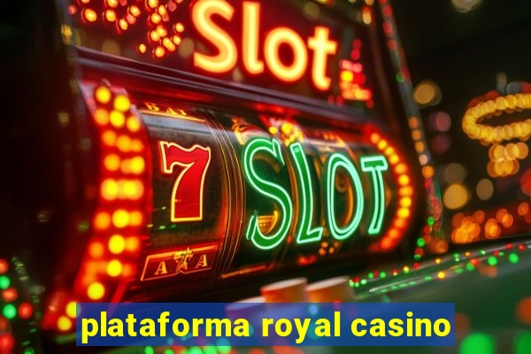 plataforma royal casino