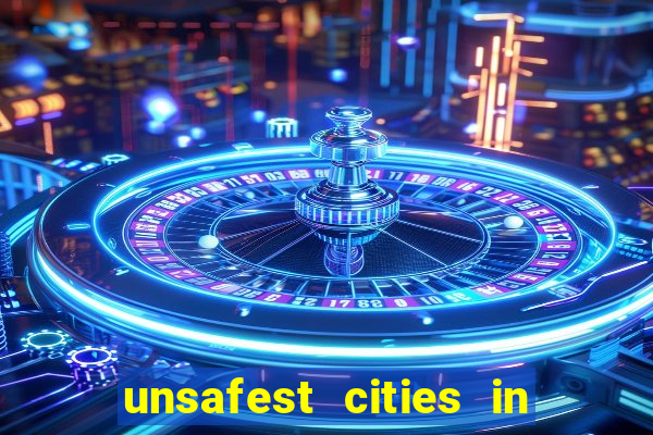 unsafest cities in the us