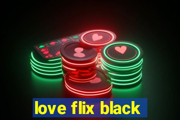 love flix black