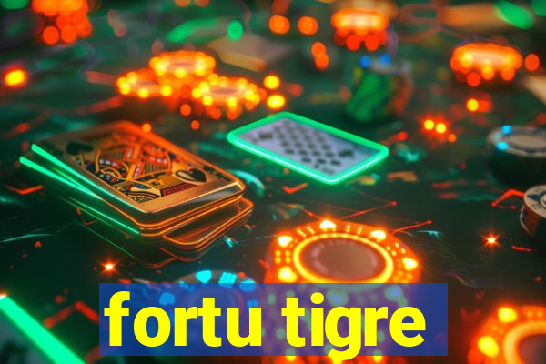 fortu tigre