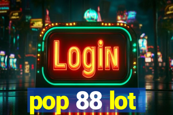 pop 88 lot