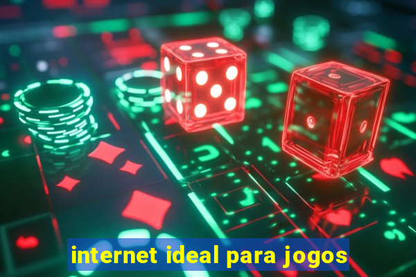 internet ideal para jogos