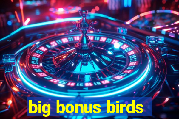 big bonus birds