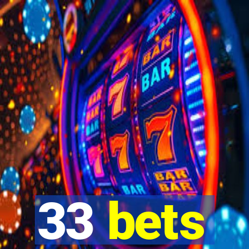 33 bets