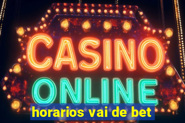 horarios vai de bet