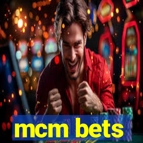 mcm bets