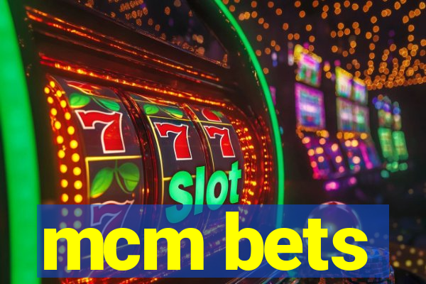 mcm bets